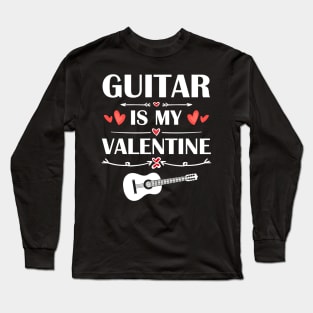 Guitar Is My Valentine T-Shirt Funny Humor Fans Long Sleeve T-Shirt